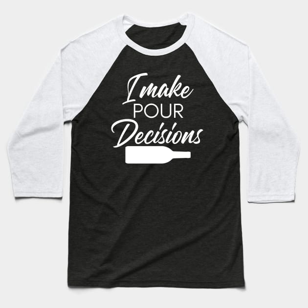 I Make Pour Decisions. Funny Wine Lover Quote. Baseball T-Shirt by That Cheeky Tee